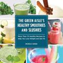 Michelle Savage - The Green Aisle's Healthy Smoothies and Slushies