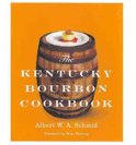 The Kentucky Bourbon Cookbook - Albert W. A. Schmid