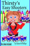 Elaine M Phillips - Thirsty's Easy Shooters