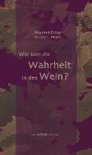 Manfred D&uuml;ker - Wie kam die Wahrheit in den Wein?
