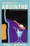 Phil Baker - The Book of Absinthe