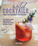 Lottie Muir - Wild Cocktails from the Midnight Apothecary
