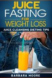 Barbara Moore - Juice Fasting For Weight Loss
