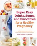 Fiona Wilcock - Super Easy Drinks, Soups, and Smoothies for a Healthy Pregnancy