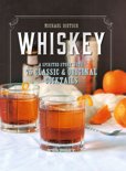 Michael Dietsch - Whiskey: A Spirited Story with 75 Classic and Original Cocktails