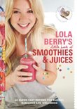 Lola Berry - Lola Berry?s Little Book of Smoothies and Juices