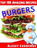 Alexey Evdokimov - Top 100 Amazing Recipes Burgers