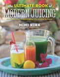 Mimi Kirk - The Ultimate Book of Modern Juicing