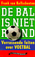 Frank van Kolfschooten boek De Bal Is Niet Rond Overige Formaten 37721705